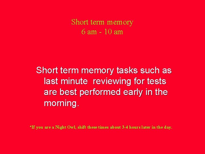 Short term memory 6 am - 10 am Short term memory tasks such as