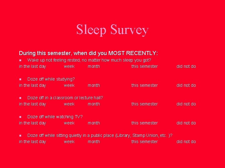 Sleep Survey During this semester, when did you MOST RECENTLY: Wake up not feeling