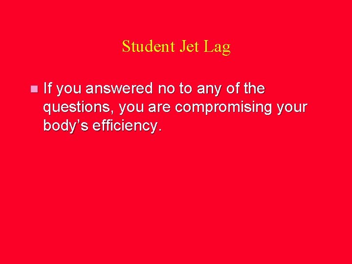 Student Jet Lag n If you answered no to any of the questions, you