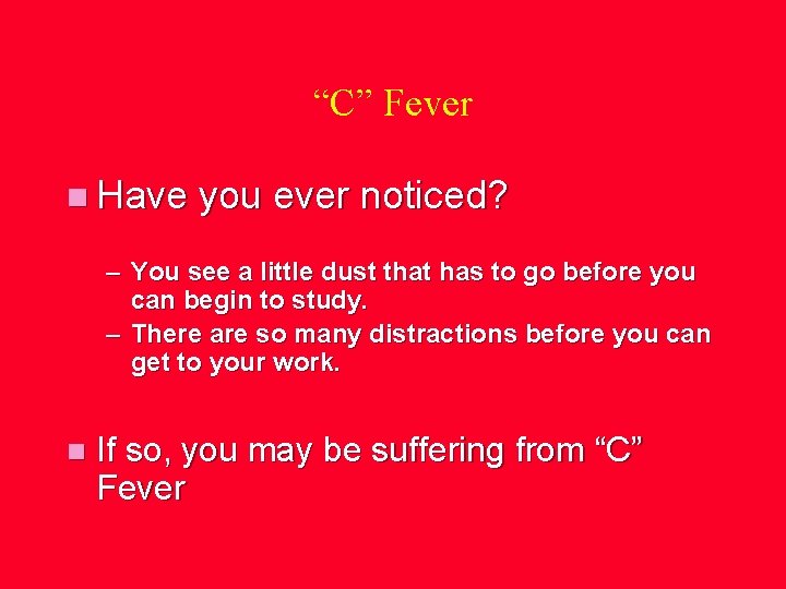 “C” Fever n Have you ever noticed? – You see a little dust that