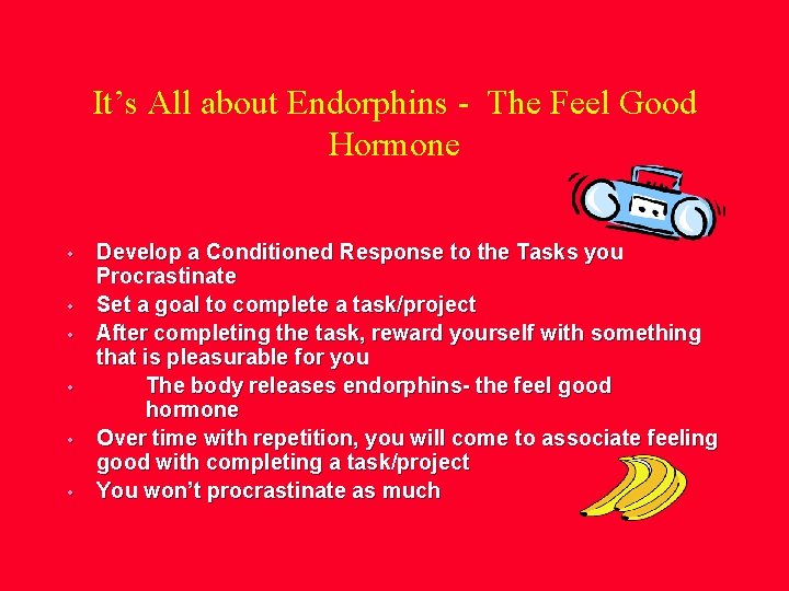 It’s All about Endorphins - The Feel Good Hormone • • • Develop a