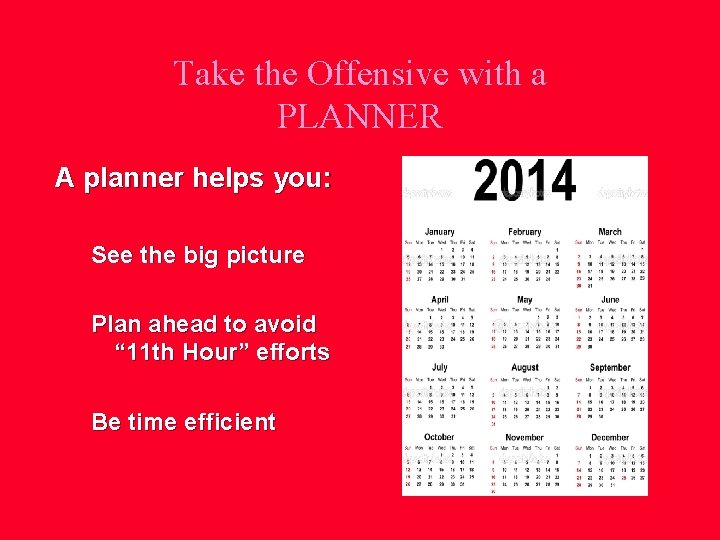 Take the Offensive with a PLANNER A planner helps you: See the big picture