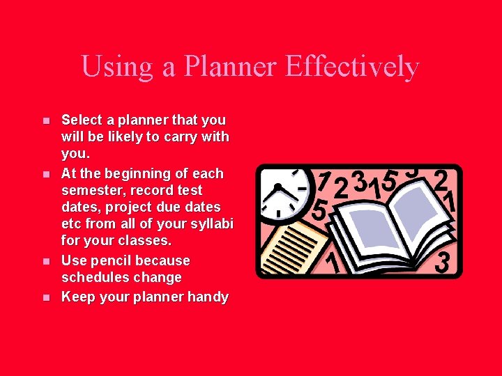 Using a Planner Effectively n n Select a planner that you will be likely