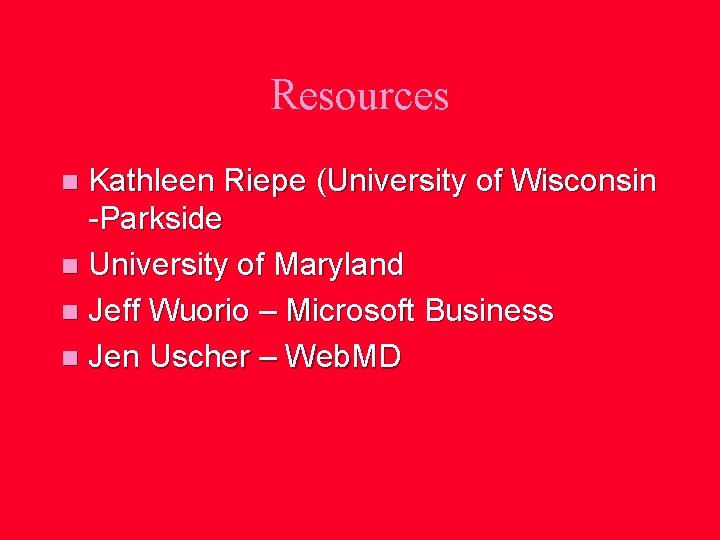 Resources Kathleen Riepe (University of Wisconsin -Parkside n University of Maryland n Jeff Wuorio