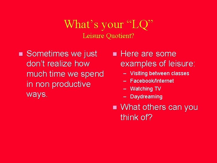 What’s your “LQ” Leisure Quotient? n Sometimes we just don’t realize how much time
