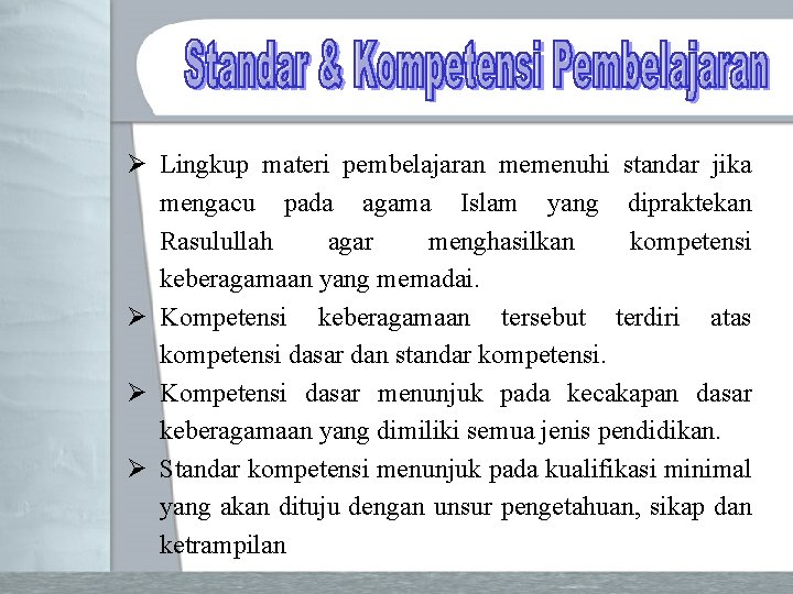 Ø Lingkup materi pembelajaran memenuhi standar jika mengacu pada agama Islam yang dipraktekan Rasulullah