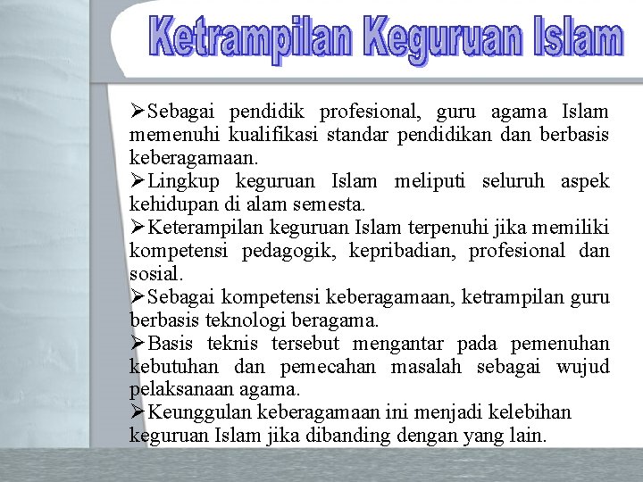 ØSebagai pendidik profesional, guru agama Islam memenuhi kualifikasi standar pendidikan dan berbasis keberagamaan. ØLingkup