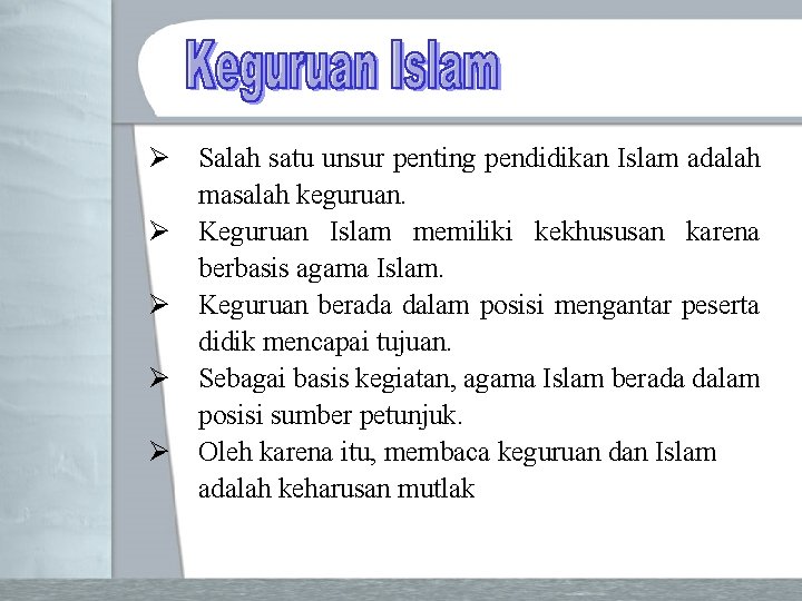 Ø Salah satu unsur penting pendidikan Islam adalah masalah keguruan. Ø Keguruan Islam memiliki