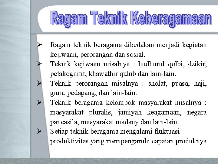 Ø Ø Ø Ragam teknik beragama dibedakan menjadi kegiatan kejiwaan, perorangan dan sosial. Teknik