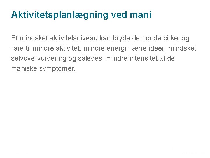 Aktivitetsplanlægning ved mani Et mindsket aktivitetsniveau kan bryde den onde cirkel og føre til