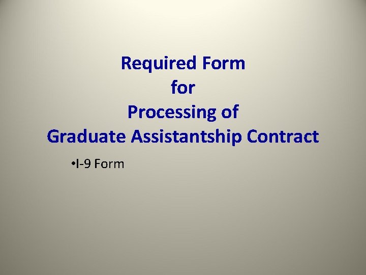 Required Form for Processing of Graduate Assistantship Contract • I-9 Form 