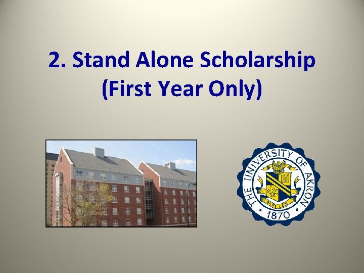 2. Stand Alone Scholarship (First Year Only) 