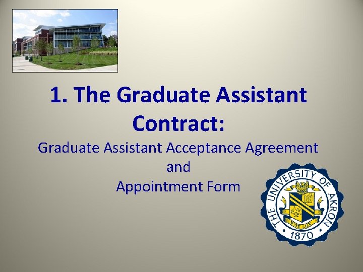 1. The Graduate Assistant Contract: Graduate Assistant Acceptance Agreement and Appointment Form 