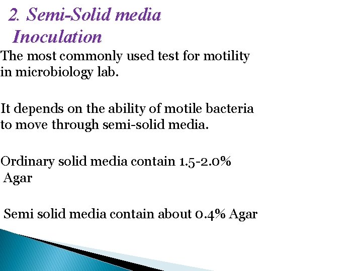 2. Semi-Solid media Inoculation The most commonly used test for motility in microbiology lab.