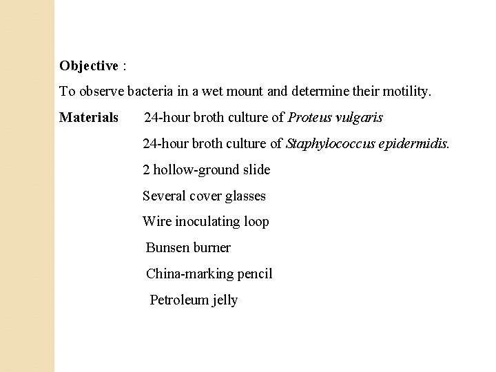 Objective : To observe bacteria in a wet mount and determine their motility. Materials