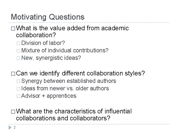 Motivating Questions � What is the value added from academic collaboration? � Division of