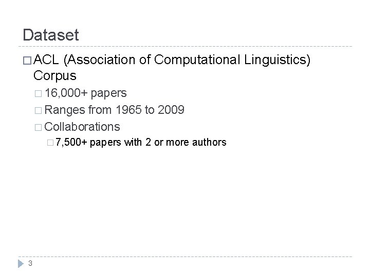 Dataset � ACL (Association of Computational Linguistics) Corpus � 16, 000+ papers � Ranges