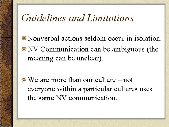 Guidelines and Limitations Nonverbal actions seldom occur in isolation. NV Communication can be ambiguous Guidelines and Limitations Nonverbal actions seldom occur in isolation. NV Communication can be ambiguous