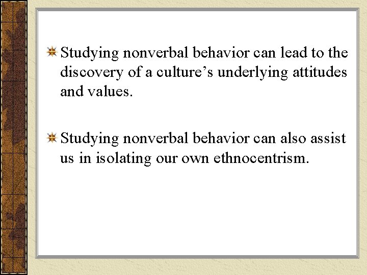 Studying nonverbal behavior can lead to the discovery of a culture’s underlying attitudes and Studying nonverbal behavior can lead to the discovery of a culture’s underlying attitudes and