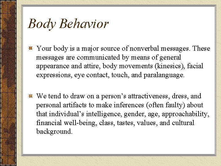 Body Behavior Your body is a major source of nonverbal messages. These messages are Body Behavior Your body is a major source of nonverbal messages. These messages are