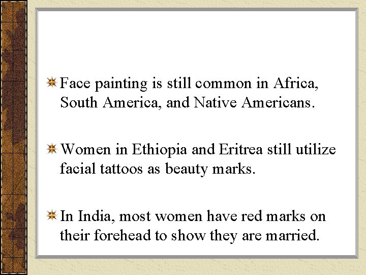 Face painting is still common in Africa, South America, and Native Americans. Women in Face painting is still common in Africa, South America, and Native Americans. Women in