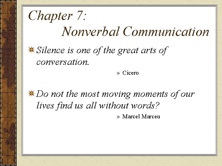 Chapter 7: Nonverbal Communication Silence is one of the great arts of conversation. » Chapter 7: Nonverbal Communication Silence is one of the great arts of conversation. »