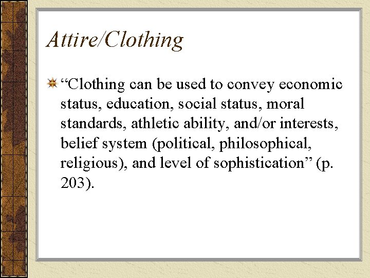 Attire/Clothing “Clothing can be used to convey economic status, education, social status, moral standards, Attire/Clothing “Clothing can be used to convey economic status, education, social status, moral standards,