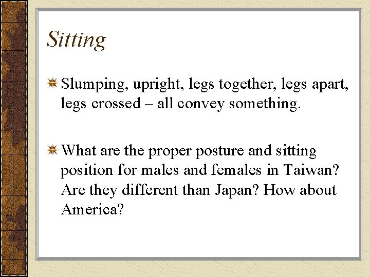 Sitting Slumping, upright, legs together, legs apart, legs crossed – all convey something. What Sitting Slumping, upright, legs together, legs apart, legs crossed – all convey something. What