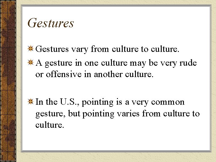 Gestures vary from culture to culture. A gesture in one culture may be very Gestures vary from culture to culture. A gesture in one culture may be very
