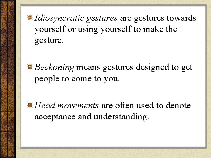 Idiosyncratic gestures are gestures towards yourself or using yourself to make the gesture. Beckoning Idiosyncratic gestures are gestures towards yourself or using yourself to make the gesture. Beckoning