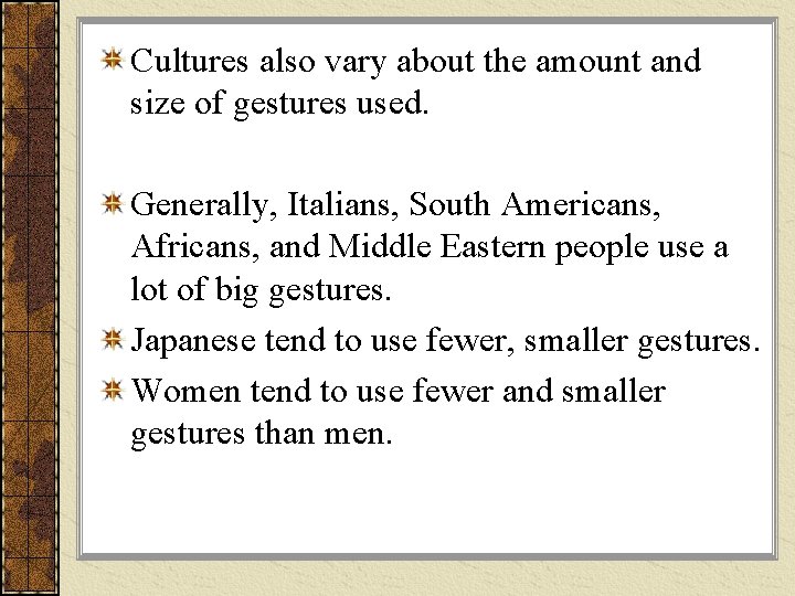 Cultures also vary about the amount and size of gestures used. Generally, Italians, South Cultures also vary about the amount and size of gestures used. Generally, Italians, South