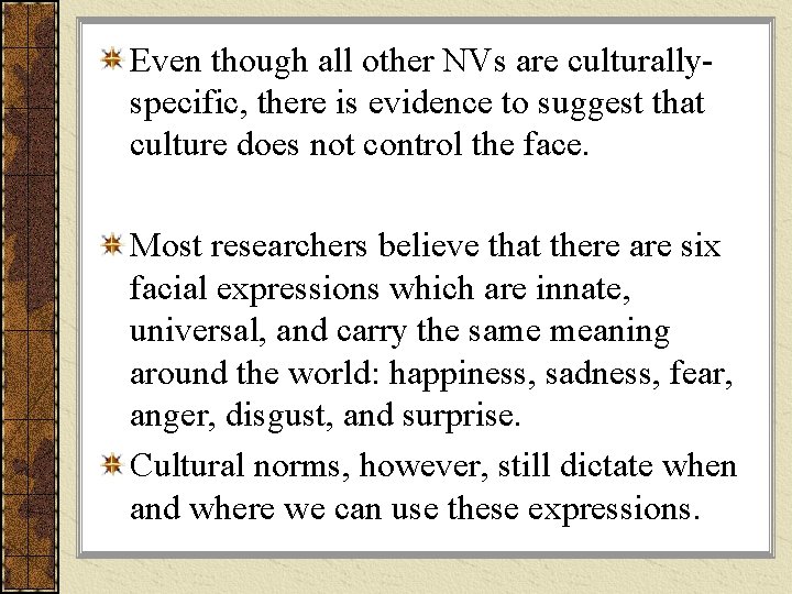 Even though all other NVs are culturallyspecific, there is evidence to suggest that culture Even though all other NVs are culturallyspecific, there is evidence to suggest that culture