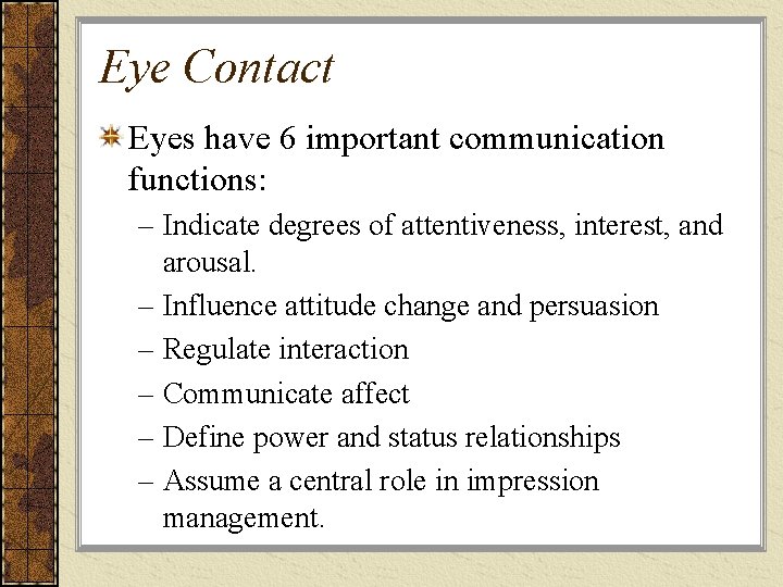 Eye Contact Eyes have 6 important communication functions: – Indicate degrees of attentiveness, interest, Eye Contact Eyes have 6 important communication functions: – Indicate degrees of attentiveness, interest,