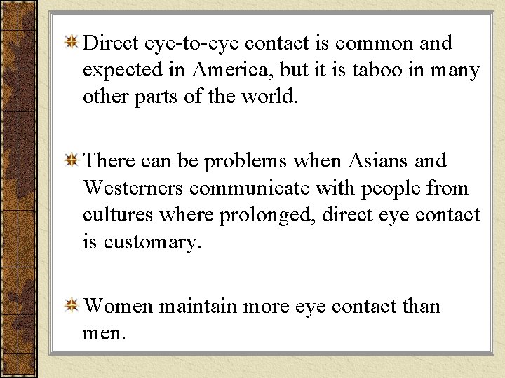Direct eye-to-eye contact is common and expected in America, but it is taboo in Direct eye-to-eye contact is common and expected in America, but it is taboo in