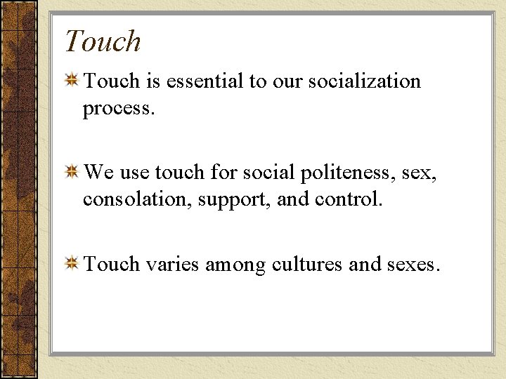 Touch is essential to our socialization process. We use touch for social politeness, sex, Touch is essential to our socialization process. We use touch for social politeness, sex,
