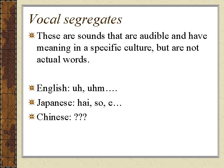 Vocal segregates These are sounds that are audible and have meaning in a specific Vocal segregates These are sounds that are audible and have meaning in a specific