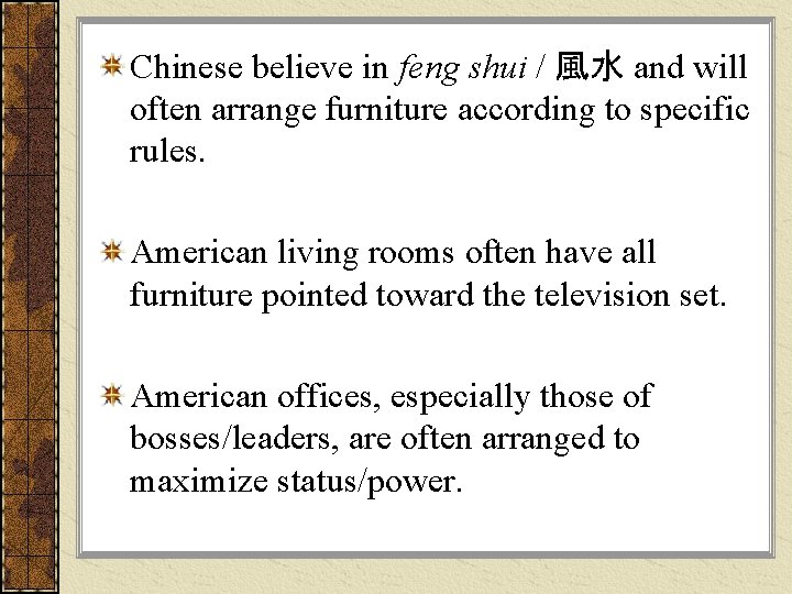 Chinese believe in feng shui / 風水 and will often arrange furniture according to Chinese believe in feng shui / 風水 and will often arrange furniture according to