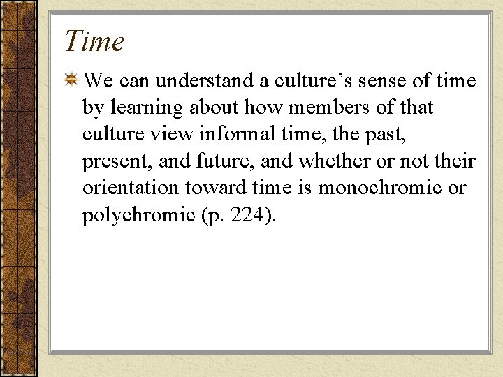 Time We can understand a culture’s sense of time by learning about how members Time We can understand a culture’s sense of time by learning about how members