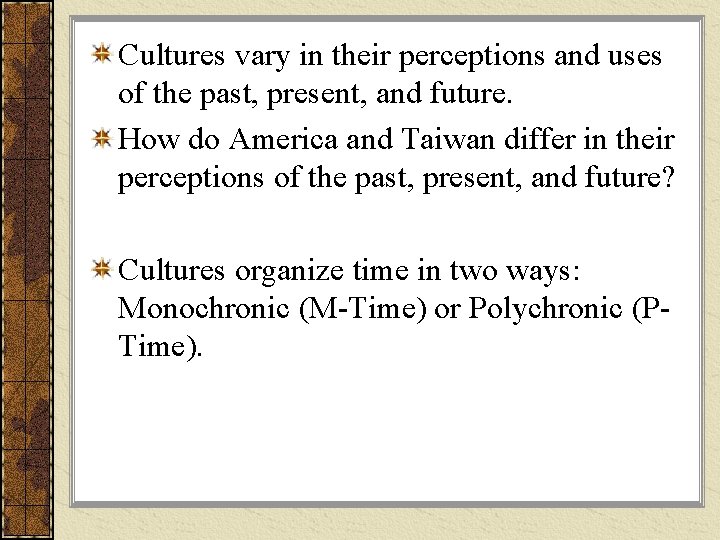 Cultures vary in their perceptions and uses of the past, present, and future. How Cultures vary in their perceptions and uses of the past, present, and future. How