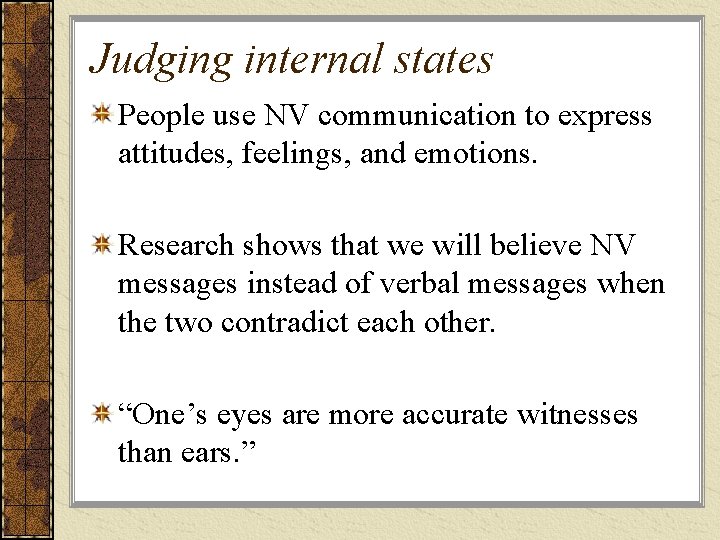 Judging internal states People use NV communication to express attitudes, feelings, and emotions. Research Judging internal states People use NV communication to express attitudes, feelings, and emotions. Research