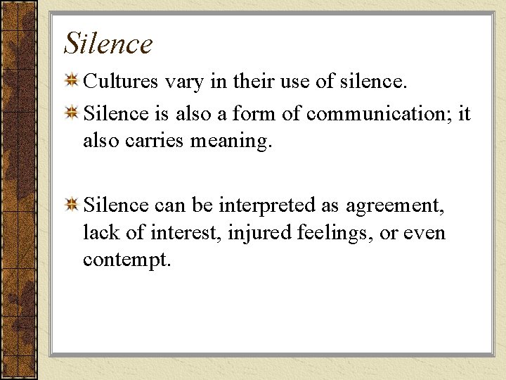 Silence Cultures vary in their use of silence. Silence is also a form of Silence Cultures vary in their use of silence. Silence is also a form of