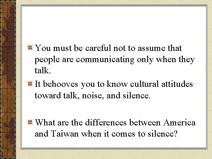 You must be careful not to assume that people are communicating only when they You must be careful not to assume that people are communicating only when they