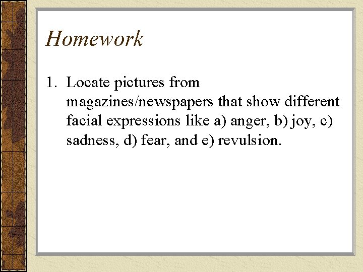 Homework 1. Locate pictures from magazines/newspapers that show different facial expressions like a) anger, Homework 1. Locate pictures from magazines/newspapers that show different facial expressions like a) anger,