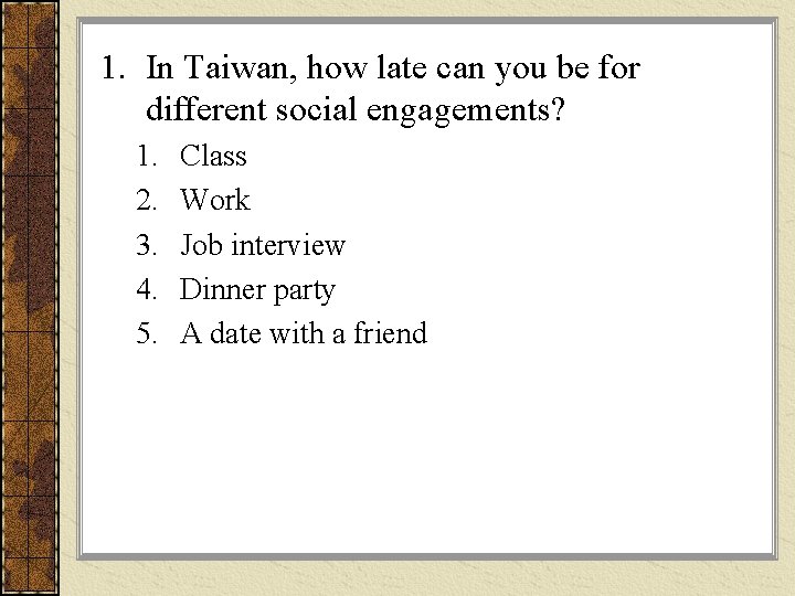 1. In Taiwan, how late can you be for different social engagements? 1. 2. 1. In Taiwan, how late can you be for different social engagements? 1. 2.