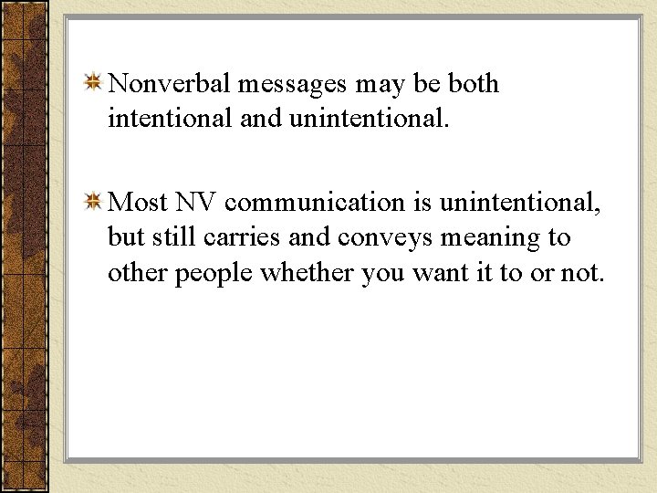 Nonverbal messages may be both intentional and unintentional. Most NV communication is unintentional, but Nonverbal messages may be both intentional and unintentional. Most NV communication is unintentional, but