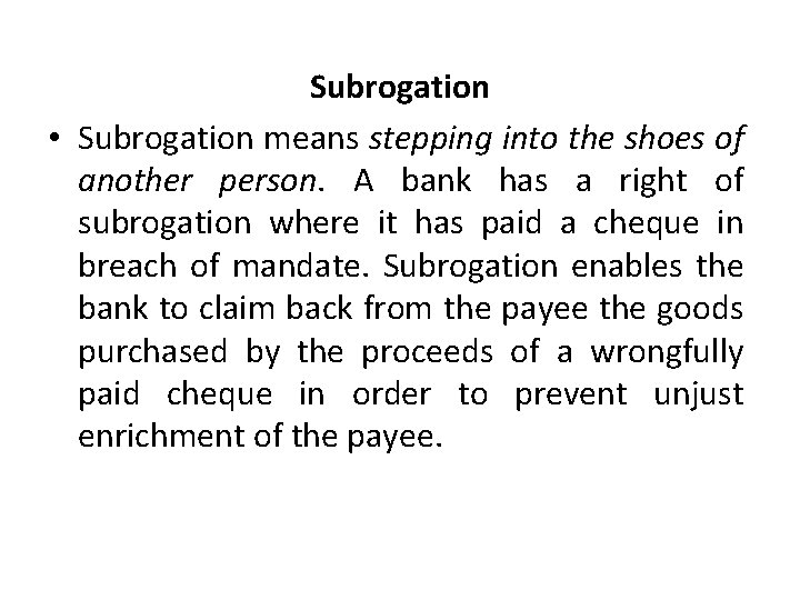 Subrogation • Subrogation means stepping into the shoes of another person. A bank has