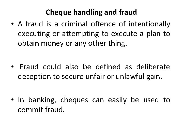 Cheque handling and fraud • A fraud is a criminal offence of intentionally executing