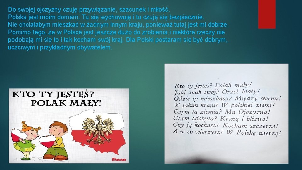 Do swojej ojczyzny czuję przywiązanie, szacunek i miłość. Polska jest moim domem. Tu się
