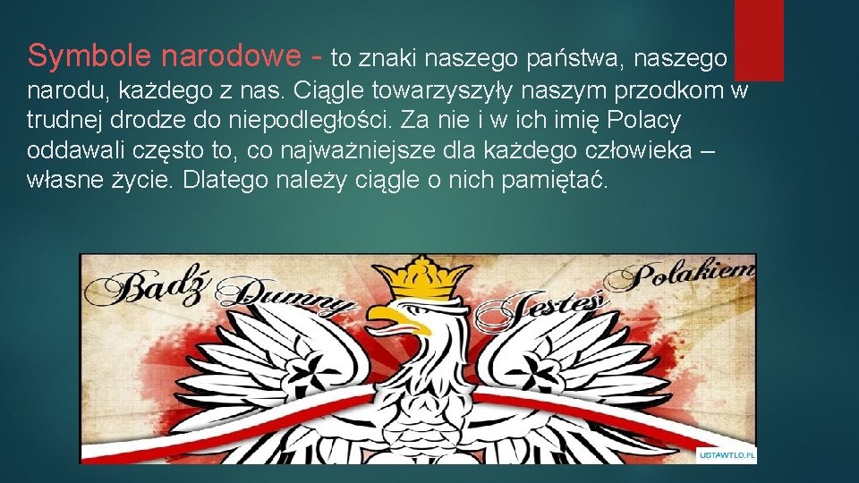 Symbole narodowe - to znaki naszego państwa, naszego narodu, każdego z nas. Ciągle towarzyszyły