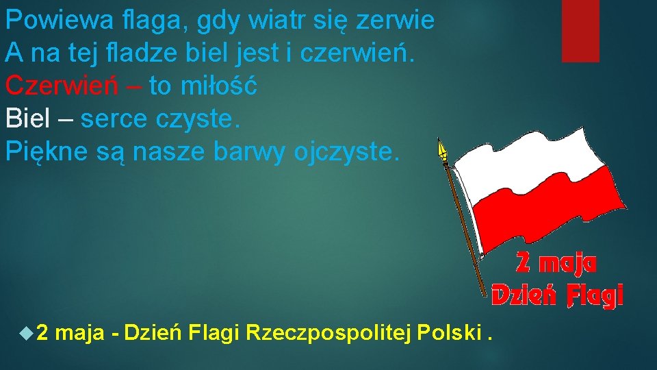 Powiewa flaga, gdy wiatr się zerwie A na tej fladze biel jest i czerwień.